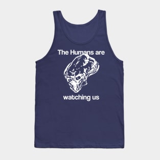 The Humans are watching us Tank Top